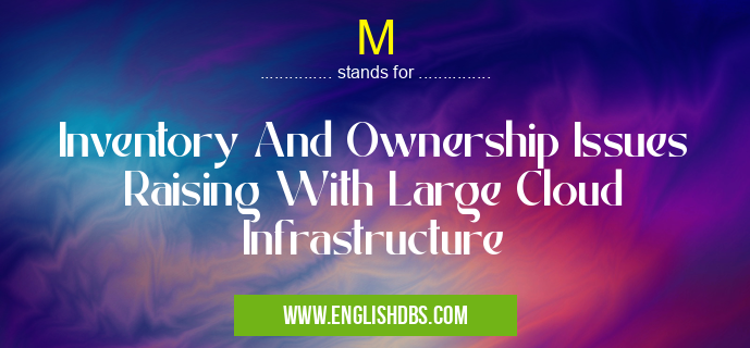 M means Inventory And Ownership Issues Raising With Large Cloud Infrastructure M
