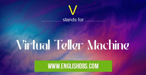 V means Virtual Teller Machine V