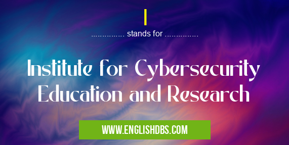 I means Institute for Cybersecurity Education and Research I