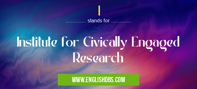 I means Institute for Civically Engaged Research I