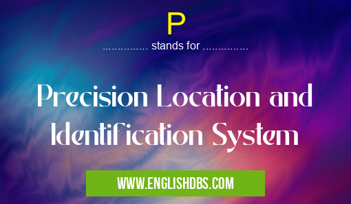 P means Precision Location and Identification System P