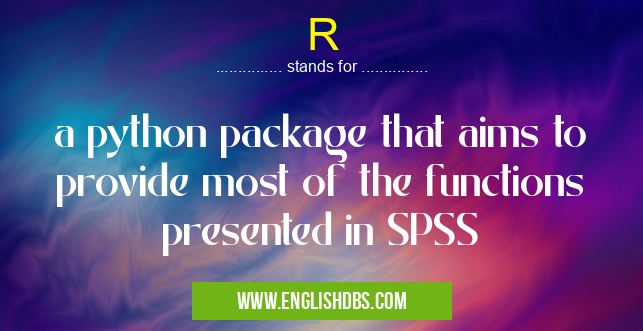 R means a python package that aims to provide most of the functions presented in SPSS R
