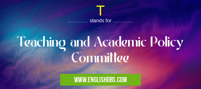 T means Teaching and Academic Policy Committee T