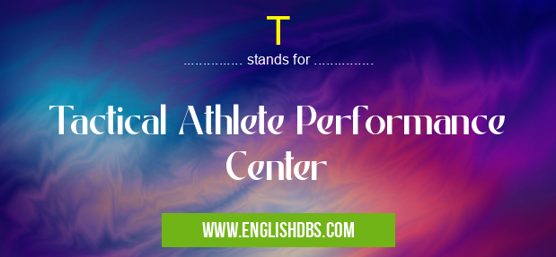 T means Tactical Athlete Performance Center T