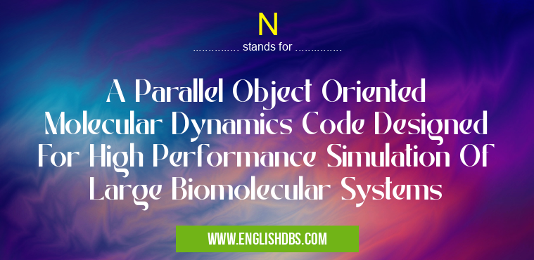 N means A Parallel Object Oriented Molecular Dynamics Code Designed For High Performance Simulation Of Large Biomolecular Systems N