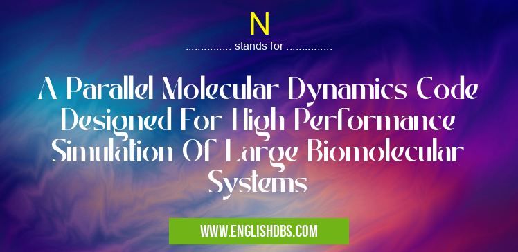 N means A Parallel Molecular Dynamics Code Designed For High Performance Simulation Of Large Biomolecular Systems N