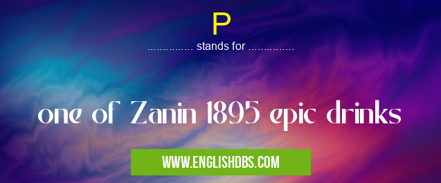 P means one of Zanin 1895 epic drinks P