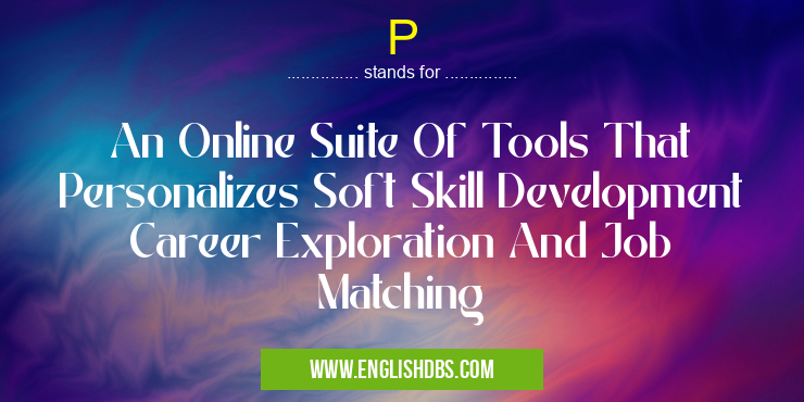 P means An Online Suite Of Tools That Personalizes Soft Skill Development Career Exploration And Job Matching P