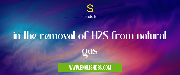 S means in the removal of H2S from natural gas S