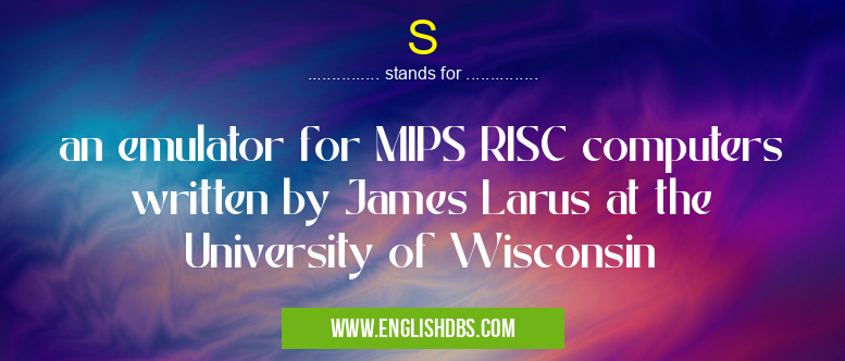 S means an emulator for MIPS RISC computers written by James Larus at the University of Wisconsin S