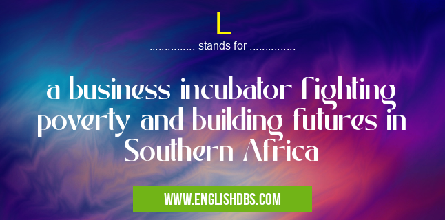 L means a business incubator fighting poverty and building futures in Southern Africa L