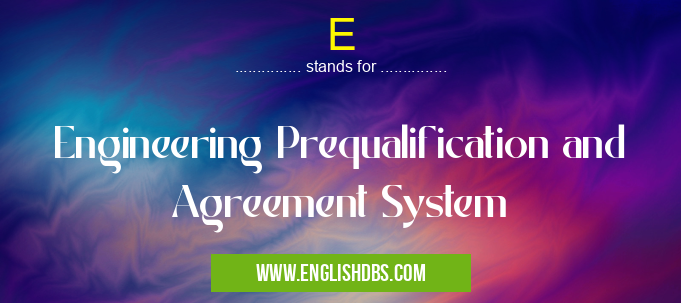 E means Engineering Prequalification and Agreement System E