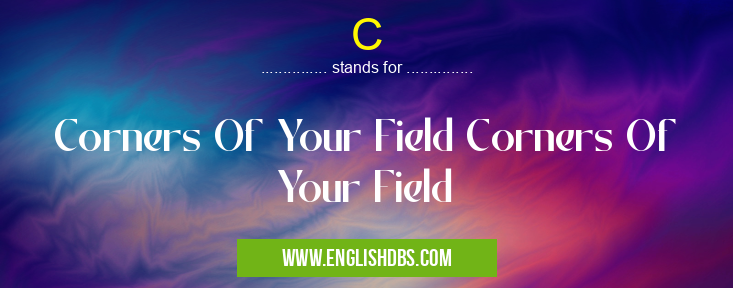 C means Corners Of Your Field Corners Of Your Field C