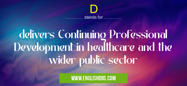 D means delivers Continuing Professional Development in healthcare and the wider public sector D