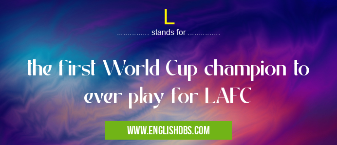 L means the first World Cup champion to ever play for LAFC L