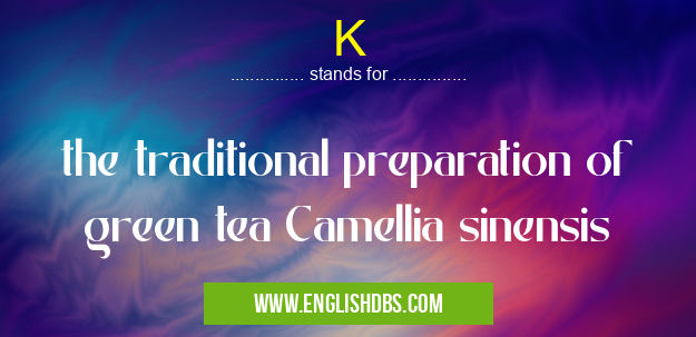 K means the traditional preparation of green tea Camellia sinensis K