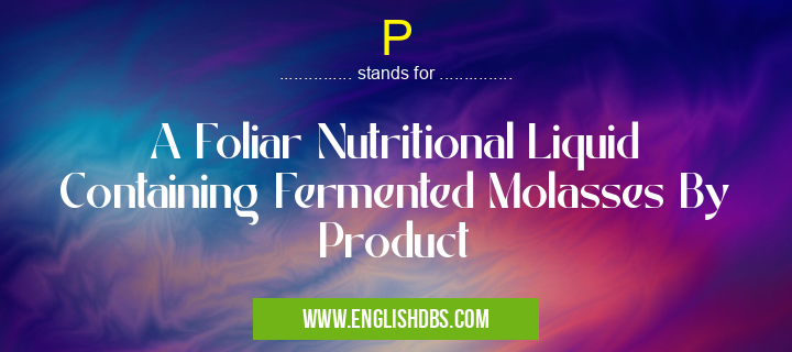 P means A Foliar Nutritional Liquid Containing Fermented Molasses By Product P