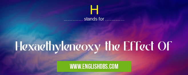H means Hexaethyleneoxy the Effect Of H
