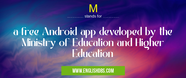 M means a free Android app developed by the Ministry of Education and Higher Education M