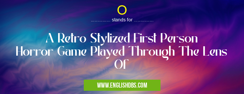 O means A Retro Stylized First Person Horror Game Played Through The Lens Of O