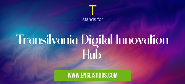 T means Transilvania Digital Innovation Hub T