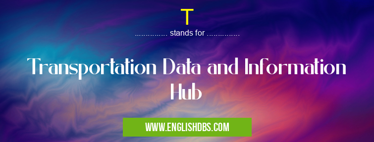 T means Transportation Data and Information Hub T