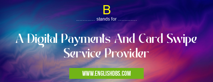 B means A Digital Payments And Card Swipe Service Provider B