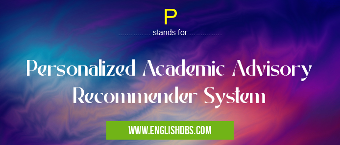 P means Personalized Academic Advisory Recommender System P