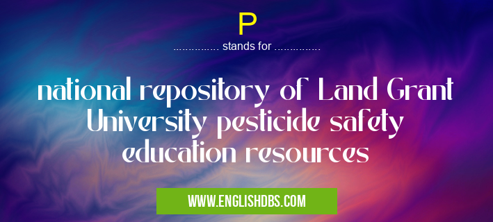 P means national repository of Land Grant University pesticide safety education resources P