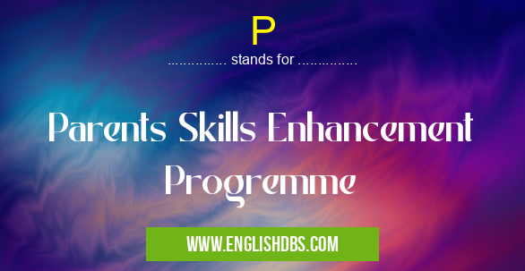 P means Parents Skills Enhancement Progremme P