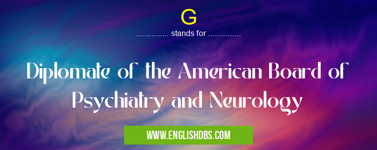 G means Diplomate of the American Board of Psychiatry and Neurology G