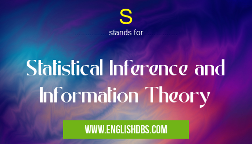 S means Statistical Inference and Information Theory S