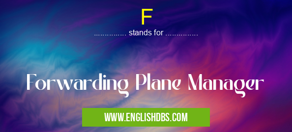 F means Forwarding Plane Manager F
