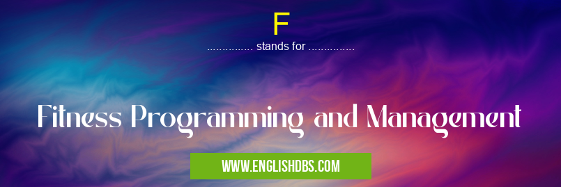 F means Fitness Programming and Management F
