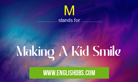 M means Making A Kid Smile M