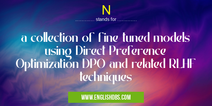 N means a collection of fine tuned models using Direct Preference Optimization DPO and related RLHF techniques N