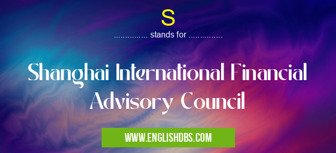 S means Shanghai International Financial Advisory Council S