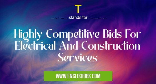 T means Highly Competitive Bids For Electrical And Construction Services T