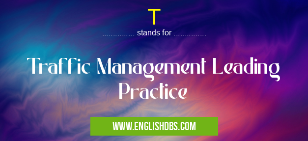 T means Traffic Management Leading Practice T