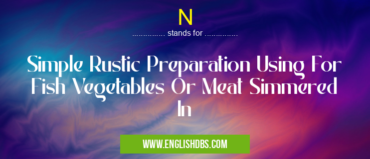 N means Simple Rustic Preparation Using For Fish Vegetables Or Meat Simmered In N