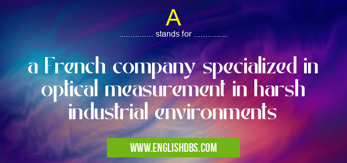 A means a French company specialized in optical measurement in harsh industrial environments A