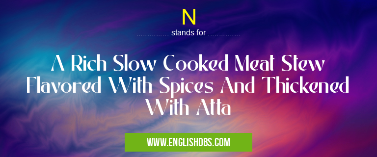 N means A Rich Slow Cooked Meat Stew Flavored With Spices And Thickened With Atta N