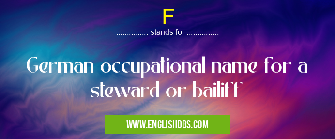 F means German occupational name for a steward or bailiff F