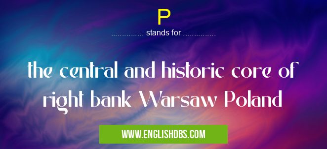 P means the central and historic core of right bank Warsaw Poland P