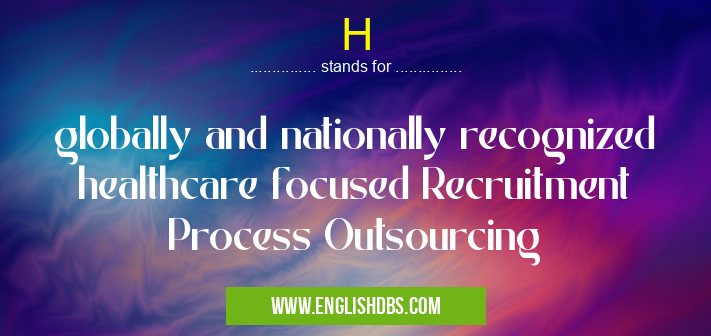 H means globally and nationally recognized healthcare focused Recruitment Process Outsourcing H