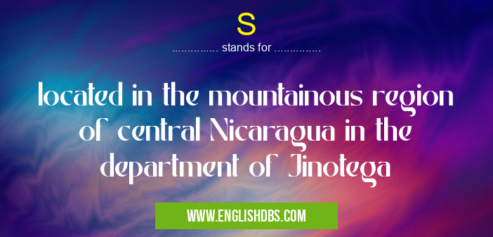 S means located in the mountainous region of central Nicaragua in the department of Jinotega S