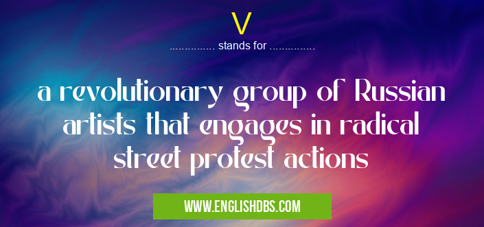 V means a revolutionary group of Russian artists that engages in radical street protest actions V