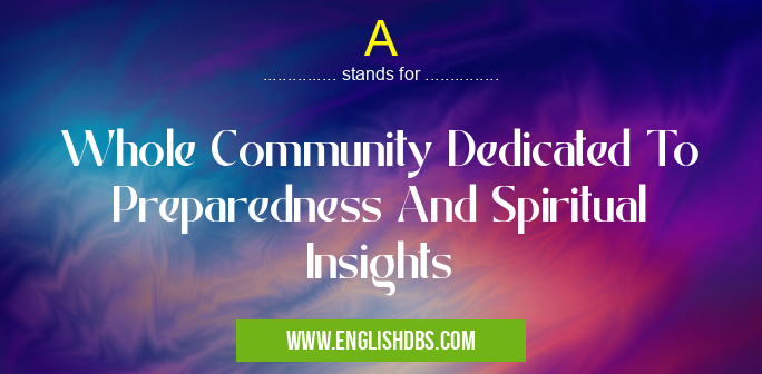 A means Whole Community Dedicated To Preparedness And Spiritual Insights A