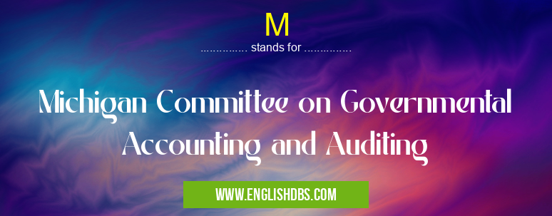 M means Michigan Committee on Governmental Accounting and Auditing M