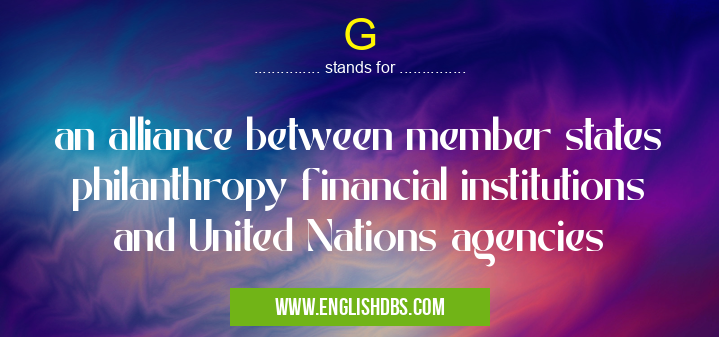 G means an alliance between member states philanthropy financial institutions and United Nations agencies G